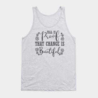 Fall Is Proof That Change Is Beautiful, Fall, Autumn, Fall Quote, Inspirational, Thanksgiving Tank Top